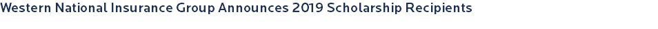Western National Insurance Group Announces 2019 Scholarship Recipients