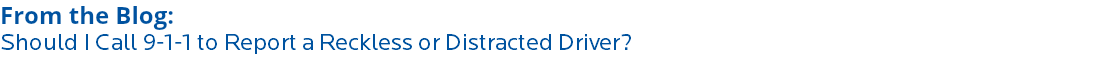 From the Blog: Should I Call 9-1-1 to Report a Reckless or Distracted Driver?