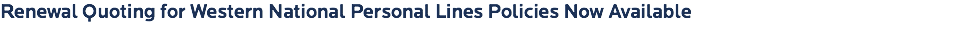 Renewal Quoting for Western National Personal Lines Policies Now Available