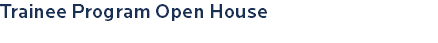 Trainee Program Open House