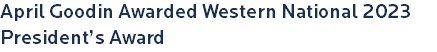 April Goodin Awarded Western National 2023 President’s Award 