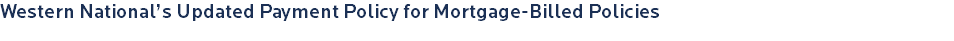 Western National’s Updated Payment Policy for Mortgage-Billed Policies